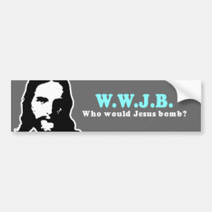 Who would Jesus Bomb Bumper Sticker