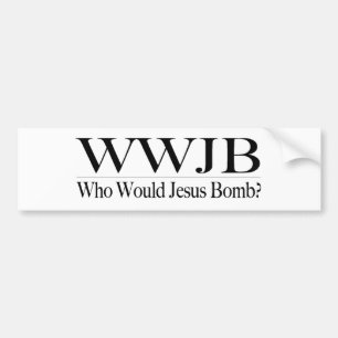 Who Would Jesus Bomb (Wwjb) Bumper Sticker