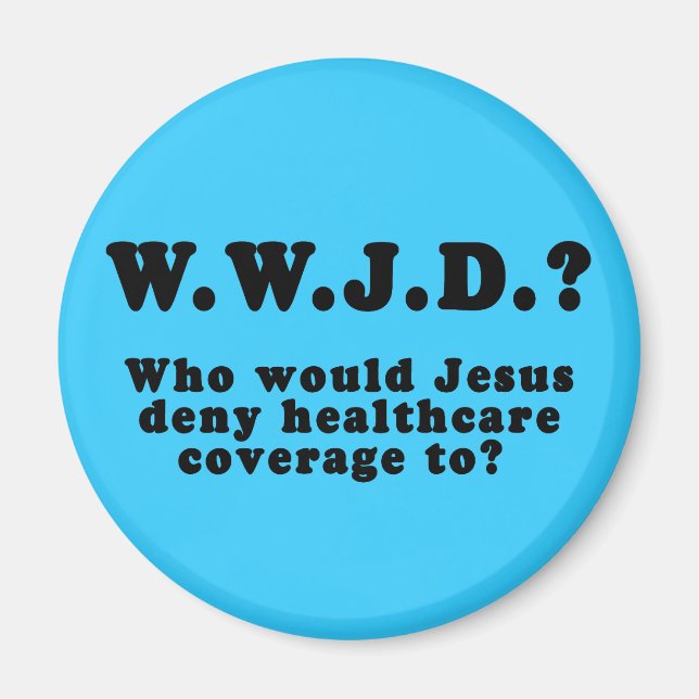 Who Would Jesus Deny HealthCare to? Magnet (Front)