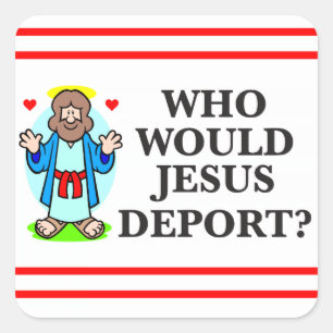 Who Would Jesus Deport? Stickers