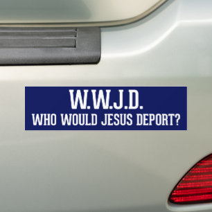 Who Would Jesus Deport WWJD Bumper Sticker