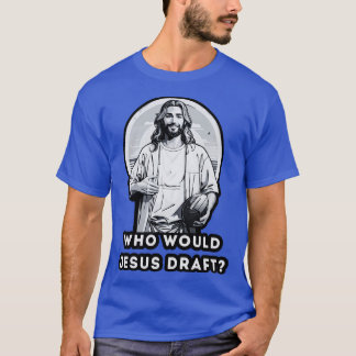 who would jesus draught 1 T-Shirt