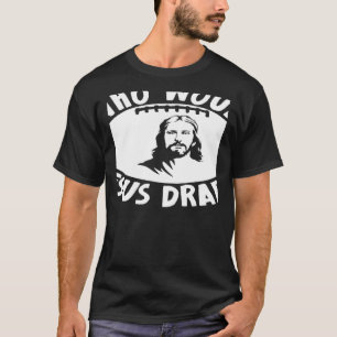 Who Would Jesus Draught Fantasy Football Draught T-Shirt