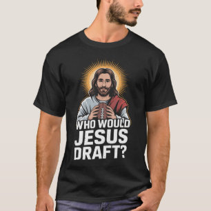 Who Would Jesus Draught Funny Fantasy Football T-Shirt