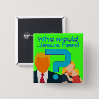 Who Would Jesus Feed? Compassion Matters! Activist 15 Cm Square Badge