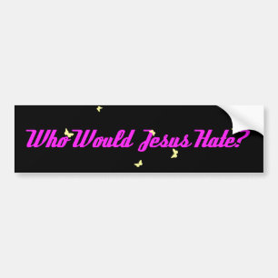 Who Would Jesus Hate_2? Bumper Sticker