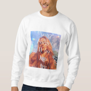 who you are sweatshirt
