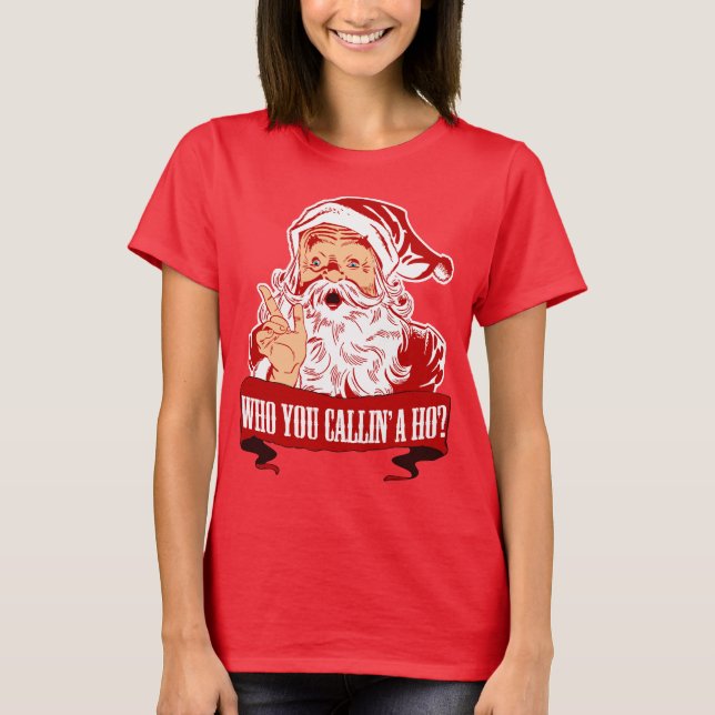 Who You Callin a Ho? T-Shirt (Front)