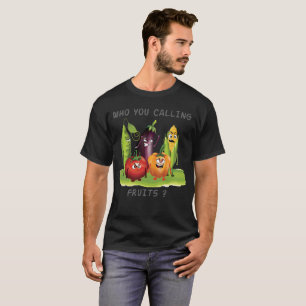 Who You Calling Fruits? Fruits angry T-Shirt