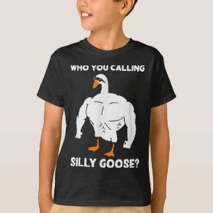 Who You Calling Silly Goose Funny Gym Meme 1  T-Shirt