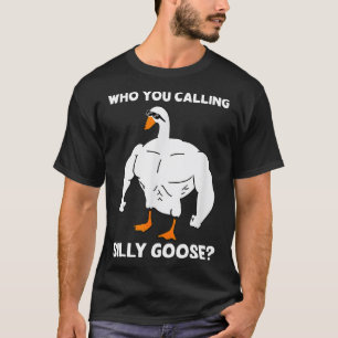 Who You Calling Silly Goose Funny Gym Meme 1 T-Shirt