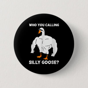 Who You Calling Silly Goose Funny Gym Meme 6 Cm Round Badge