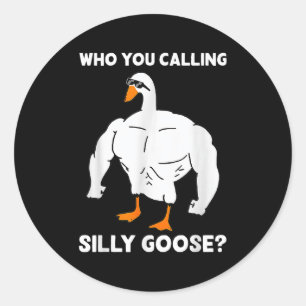 Who You Calling Silly Goose Funny Gym Meme  Classic Round Sticker
