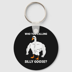 Who You Calling Silly Goose Funny Gym Meme  Key Ring