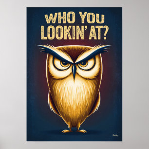 Who You Lookin’ At – Funny Angry Owl Cartoon Poster