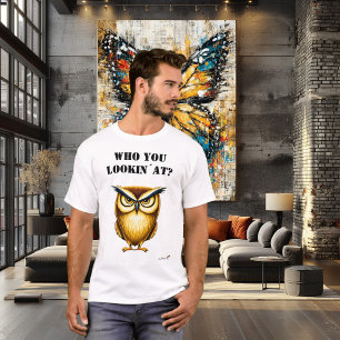 Who You Lookin’ At Funny Owl T-Shirt