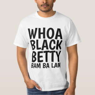 WHOA BLACK BETTY T-shirts