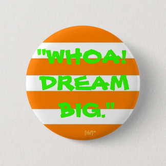"Whoa! Dream Big." 6 Cm Round Badge