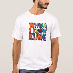 WhoA, I Know Kung T-Shirt