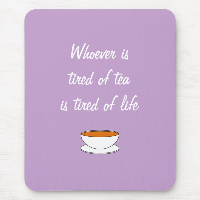 Whoever is tired of tea slogan - tired of life mouse mat (Front)
