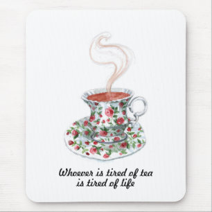 Whoever is tired of tea slogan - tired of life mouse mat