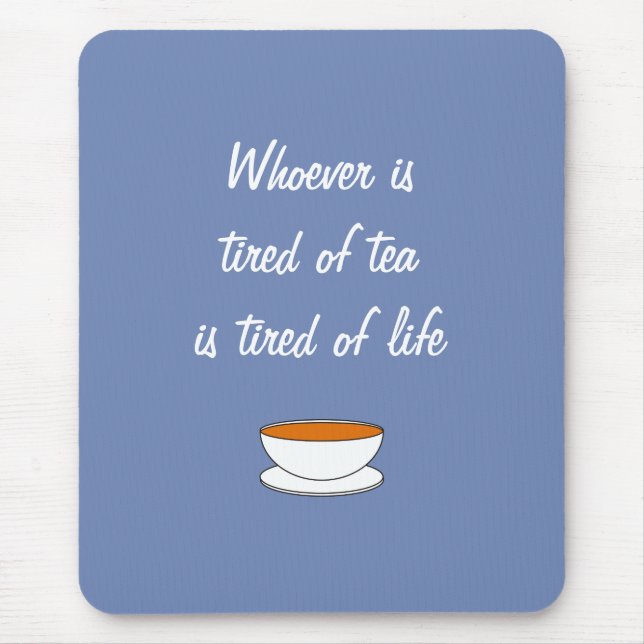 Whoever is tired of tea slogan - tired of life mouse mat (Front)