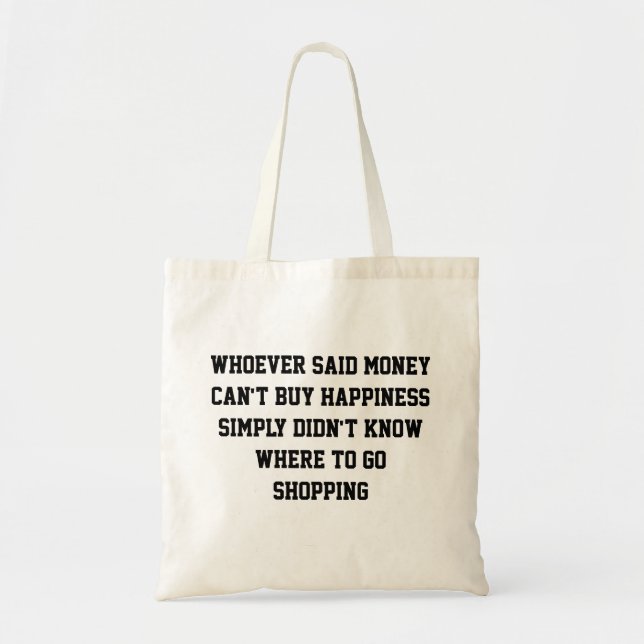 Whoever said money can't buy happiness tote bag (Front)