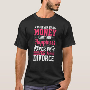 Whoever Said Money Can't Divorced Funny Divorce Pa T-Shirt