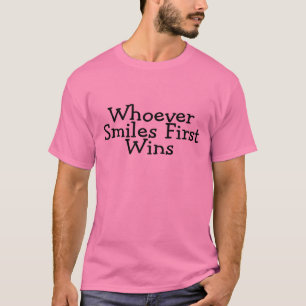 Whoever Smiles First Wins T-Shirt