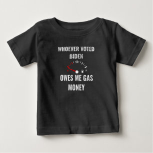 Whoever Voted Biden Owes Me Gas Money! Empty Gauge Baby T-Shirt