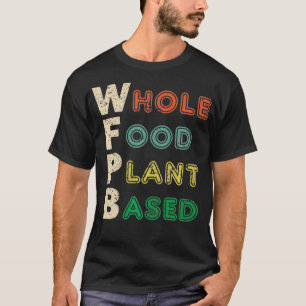 Whole Food Plant Based Nutrition WFPB T Shirt Gift