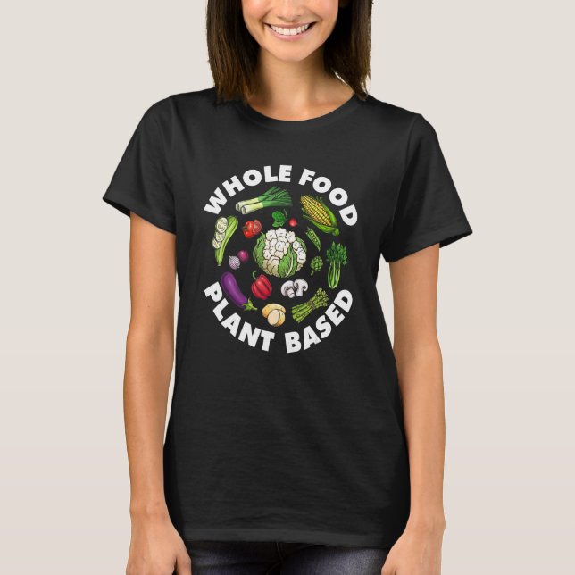 Whole Food Plant Based Vegan Food Lover World Vege T-Shirt (Front)