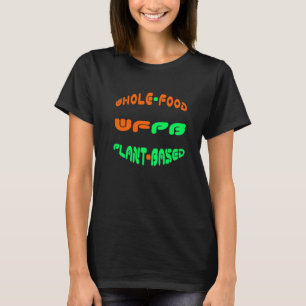 Whole Food Plant Based (Wfpb) T-Shirt