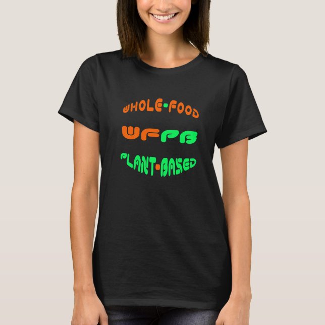 Whole Food Plant Based (Wfpb) T-Shirt (Front)
