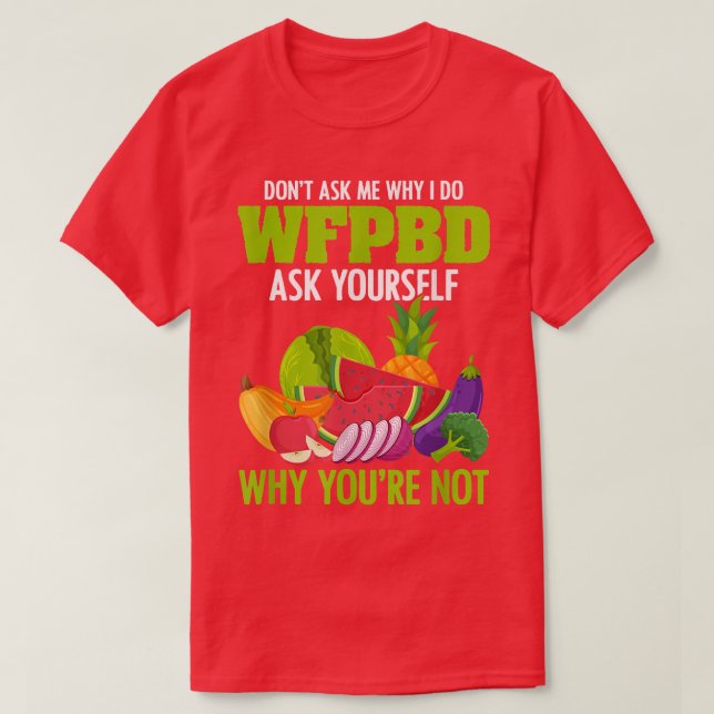 Whole Food PlantBased Vegan Vegetarian I Do WFPBD  T-Shirt (Design Front)