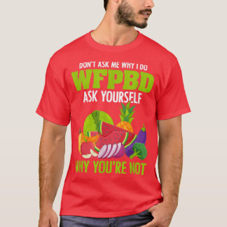 Whole Food PlantBased Vegan Vegetarian I Do WFPBD T-Shirt