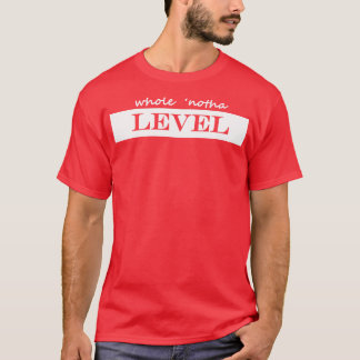 whole notha level T-Shirt