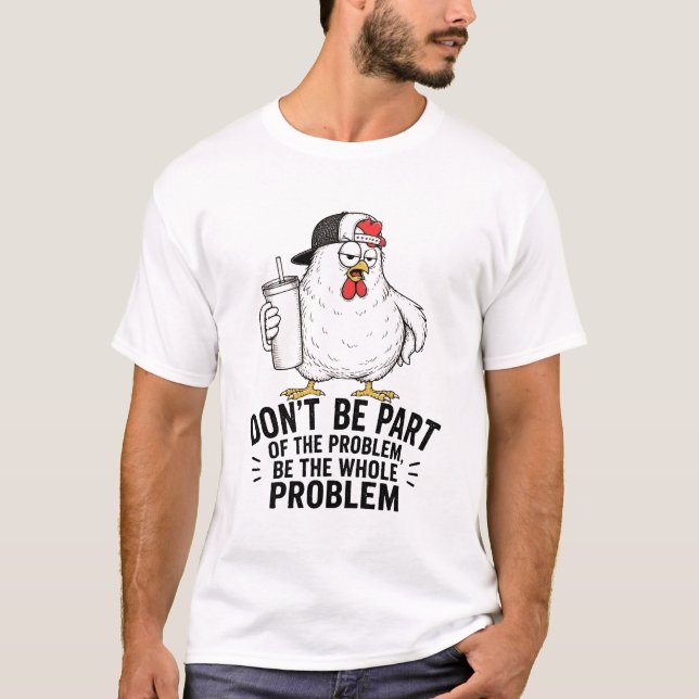 Whole Problem Chicken T-Shirt (Front)