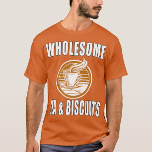 Wholesome Tea amp Biscuits T-Shirt