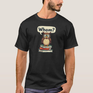 Whom Owl Funny Grammar Teacher T-Shirt
