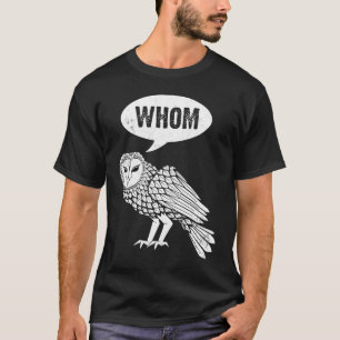 Whom Owl owl bird fans birders T-Shirt