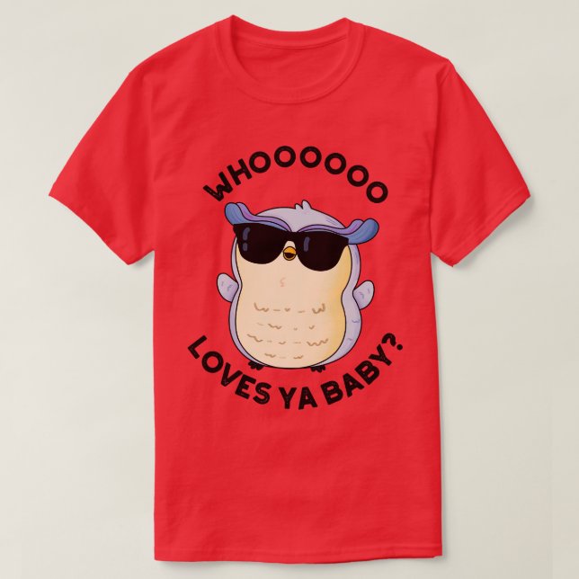 Whoo Loves Ya Baby Funny Owl Puns 1 T-Shirt (Design Front)