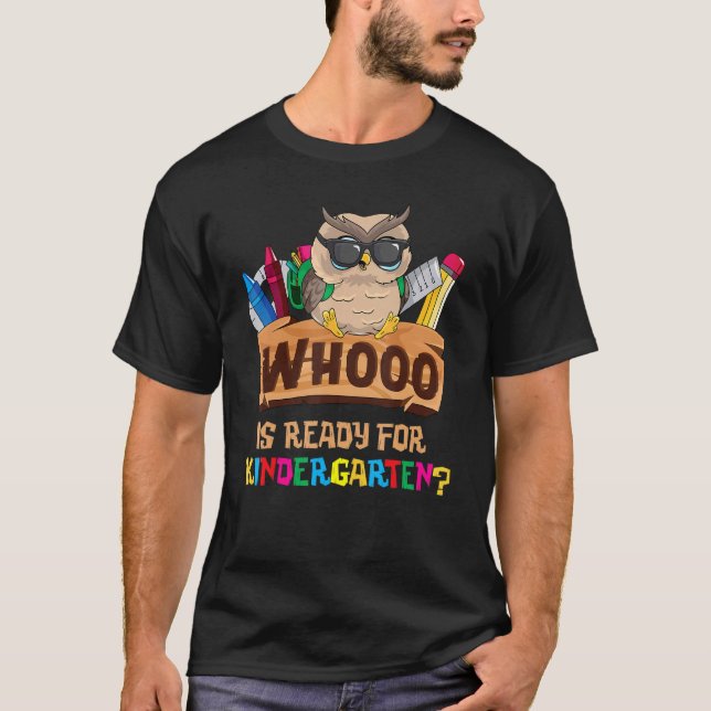 Whooo Is Ready For Kindergarten Owl Back To School T-Shirt (Front)