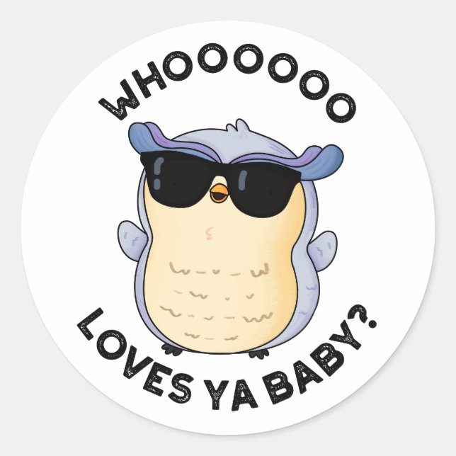 Whooo Loves Ya Baby Funny Owl Pun  Classic Round Sticker (Front)