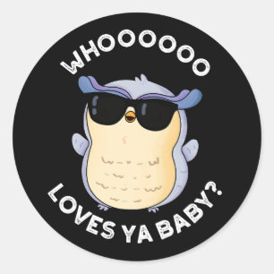 Whooo Loves Ya Baby Funny Owl Pun Dark BG Classic Round Sticker