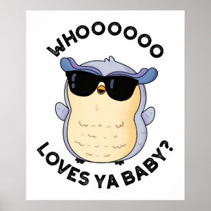Whooo Loves Ya Baby Funny Owl Pun  Poster