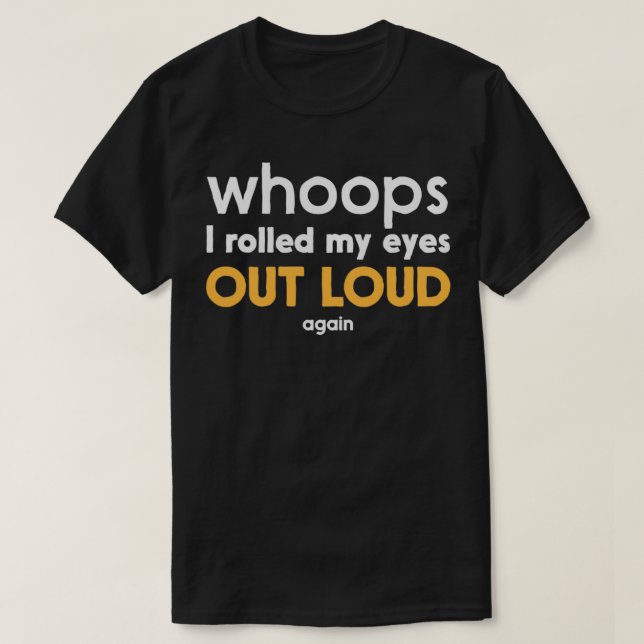 Whoops, I Rolled My Eyes Out Loud Again Pullover  (Design Front)