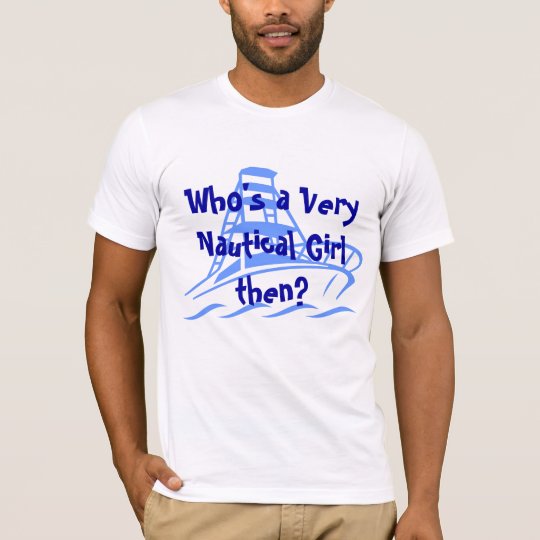 Who's a Very Nautical Girl then? T-Shirt