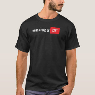 Who's Afraid of 138? T-Shirt