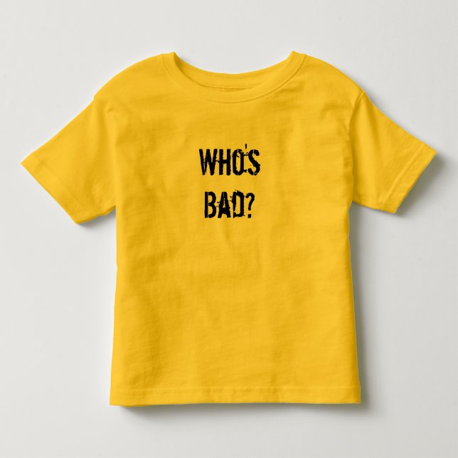 Who's Bad? Toddler T-Shirt (Front)